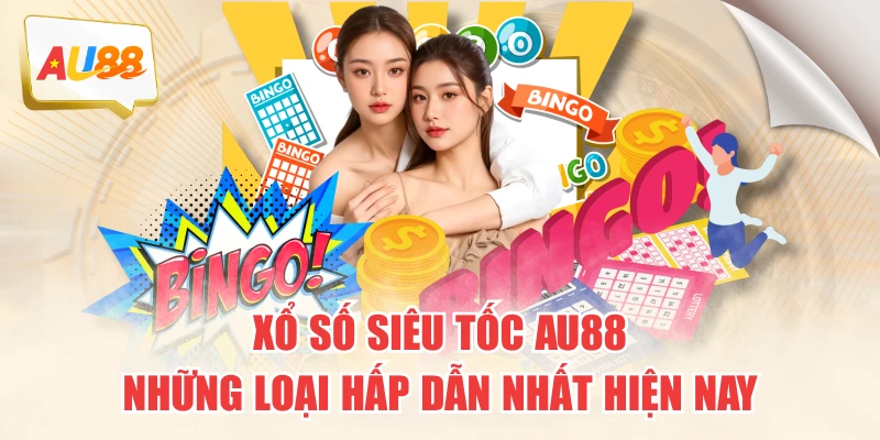 Xổ Số Siêu Tốc AU88 - Những Loại Hấp Dẫn Nhất Hiện Nay